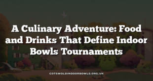 A Culinary Adventure: Food and Drinks That Define Indoor Bowls Tournaments