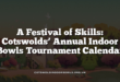 A Festival of Skills: Cotswolds’ Annual Indoor Bowls Tournament Calendar