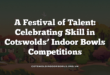 A Festival of Talent: Celebrating Skill in Cotswolds’ Indoor Bowls Competitions