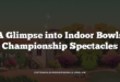 A Glimpse into Indoor Bowls Championship Spectacles