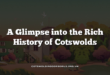 A Glimpse into the Rich History of Cotswolds