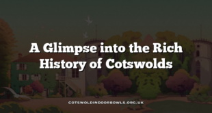 A Glimpse into the Rich History of Cotswolds