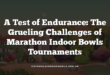 A Test of Endurance: The Grueling Challenges of Marathon Indoor Bowls Tournaments