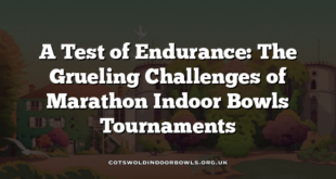 A Test of Endurance: The Grueling Challenges of Marathon Indoor Bowls Tournaments