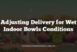Adjusting Delivery for Wet Indoor Bowls Conditions