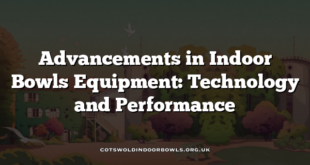 Advancements in Indoor Bowls Equipment: Technology and Performance