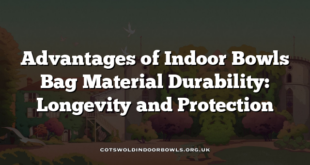 Advantages of Indoor Bowls Bag Material Durability: Longevity and Protection