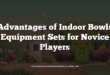 Advantages of Indoor Bowls Equipment Sets for Novice Players