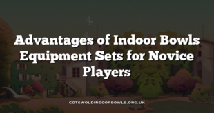 Advantages of Indoor Bowls Equipment Sets for Novice Players