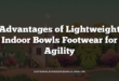 Advantages of Lightweight Indoor Bowls Footwear for Agility
