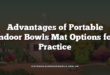 Advantages of Portable Indoor Bowls Mat Options for Practice