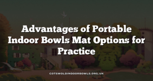 Advantages of Portable Indoor Bowls Mat Options for Practice