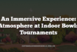 An Immersive Experience: Atmosphere at Indoor Bowls Tournaments