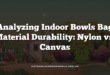 Analyzing Indoor Bowls Bag Material Durability: Nylon vs. Canvas