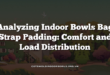 Analyzing Indoor Bowls Bag Strap Padding: Comfort and Load Distribution