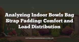 Analyzing Indoor Bowls Bag Strap Padding: Comfort and Load Distribution