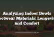 Analyzing Indoor Bowls Footwear Materials: Longevity and Comfort