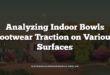 Analyzing Indoor Bowls Footwear Traction on Various Surfaces