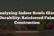 Analyzing Indoor Bowls Glove Durability: Reinforced Palm Construction