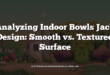 Analyzing Indoor Bowls Jack Design: Smooth vs. Textured Surface