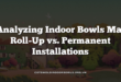 Analyzing Indoor Bowls Mat Roll-Up vs. Permanent Installations