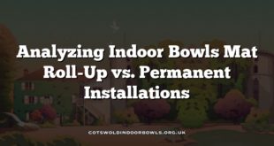 Analyzing Indoor Bowls Mat Roll-Up vs. Permanent Installations