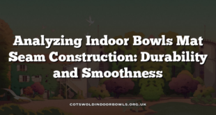 Analyzing Indoor Bowls Mat Seam Construction: Durability and Smoothness