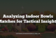 Analyzing Indoor Bowls Matches for Tactical Insights