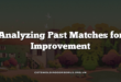 Analyzing Past Matches for Improvement