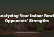 Analyzing Your Indoor Bowls Opponents’ Strengths