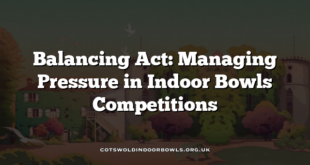 Balancing Act: Managing Pressure in Indoor Bowls Competitions
