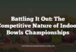 Battling It Out: The Competitive Nature of Indoor Bowls Championships