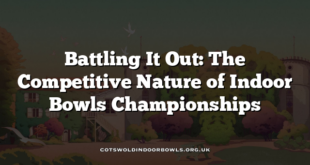 Battling It Out: The Competitive Nature of Indoor Bowls Championships