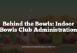 Behind the Bowls: Indoor Bowls Club Administration