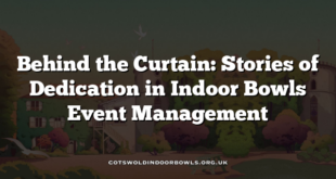 Behind the Curtain: Stories of Dedication in Indoor Bowls Event Management