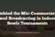Behind the Mic: Commentary and Broadcasting in Indoor Bowls Tournaments
