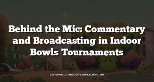 Behind the Mic: Commentary and Broadcasting in Indoor Bowls Tournaments