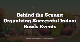 Behind the Scenes: Organizing Successful Indoor Bowls Events