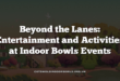 Beyond the Lanes: Entertainment and Activities at Indoor Bowls Events