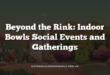 Beyond the Rink: Indoor Bowls Social Events and Gatherings