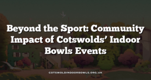 Beyond the Sport: Community Impact of Cotswolds’ Indoor Bowls Events