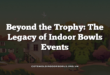 Beyond the Trophy: The Legacy of Indoor Bowls Events