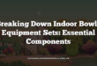 Breaking Down Indoor Bowls Equipment Sets: Essential Components