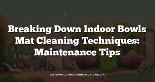 Breaking Down Indoor Bowls Mat Cleaning Techniques: Maintenance Tips