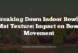 Breaking Down Indoor Bowls Mat Texture: Impact on Bowl Movement