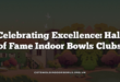 Celebrating Excellence: Hall of Fame Indoor Bowls Clubs