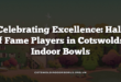 Celebrating Excellence: Hall of Fame Players in Cotswolds’ Indoor Bowls