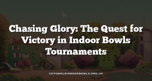 Chasing Glory: The Quest for Victory in Indoor Bowls Tournaments