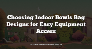 Choosing Indoor Bowls Bag Designs for Easy Equipment Access