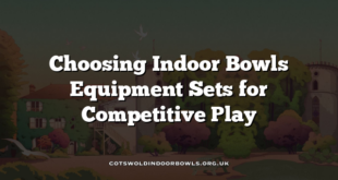 Choosing Indoor Bowls Equipment Sets for Competitive Play